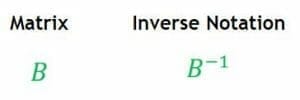 We denote the inverse of this matrix as $ B^{ – 1 } $ .