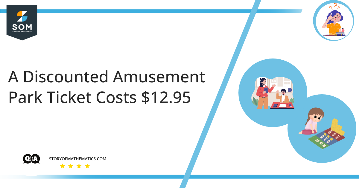 A Discounted Amusement Park Ticket Costs 12.95