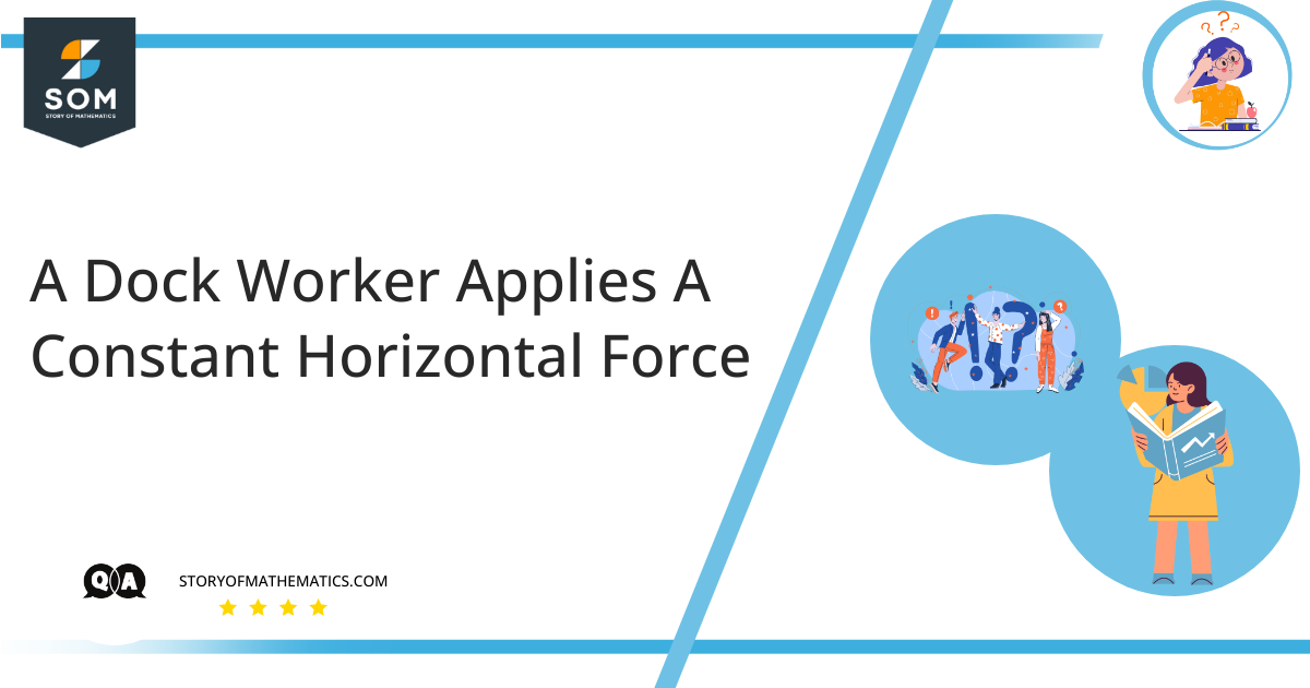 A Dock Worker Applies A Constant Horizontal Force