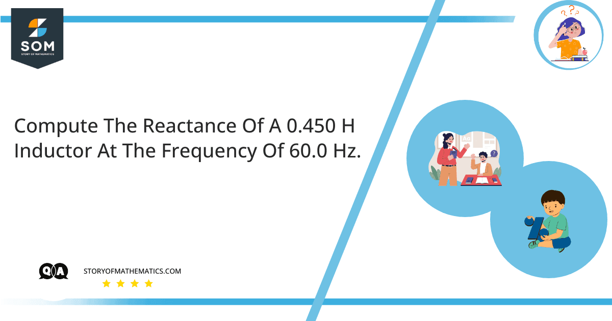 Compute The Reactance Of A 0.450 H Inductor At The Frequency Of 60.0 Hz.