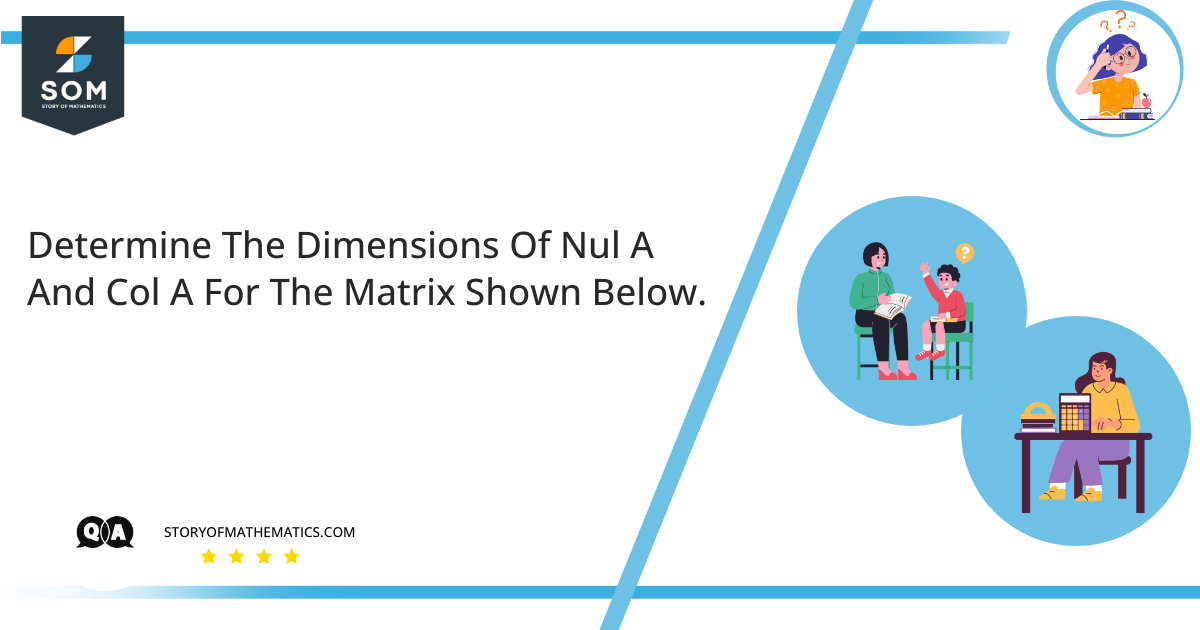 Determine The Dimensions Of Nul A And Col A For The Matrix Shown Below.