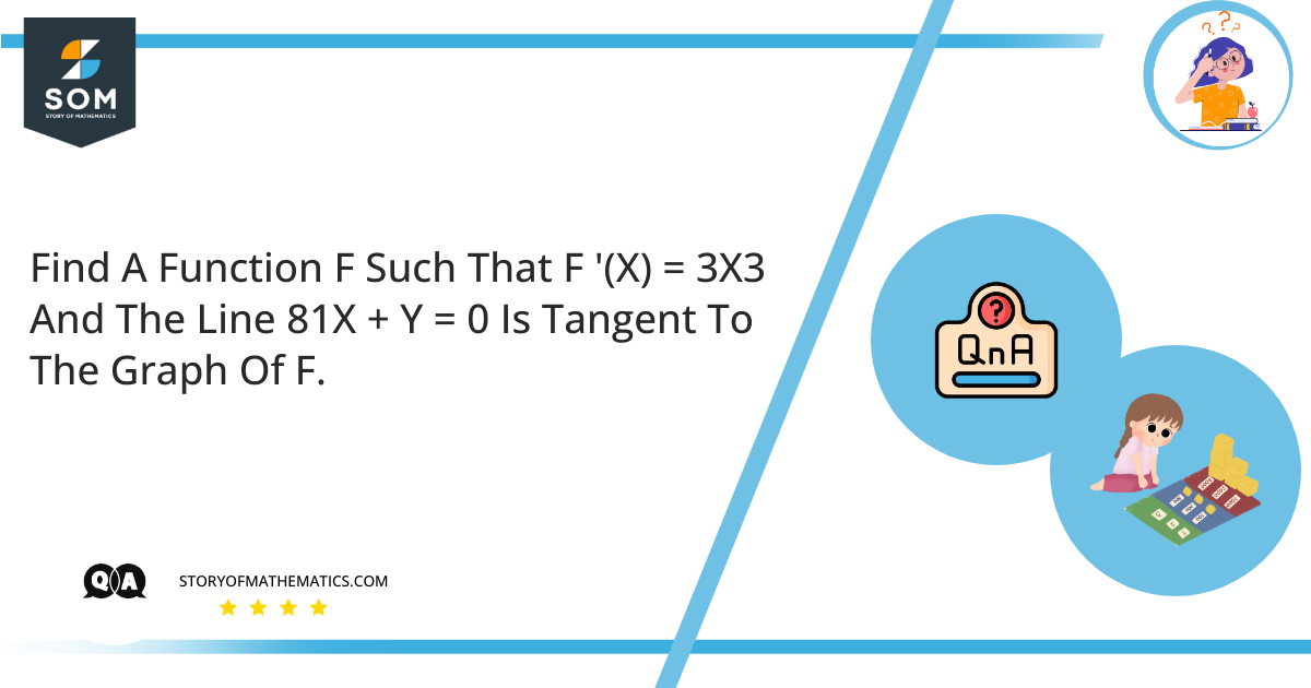 Find A Function F Such That F X 3X3 And The Line 81X Y 0 Is Tangent To The Graph Of F.