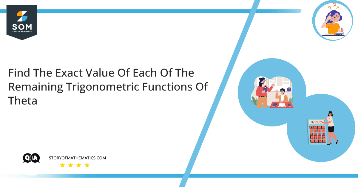 Find The Exact Value Of Each Of The Remaining Trigonometric Functions Of Theta