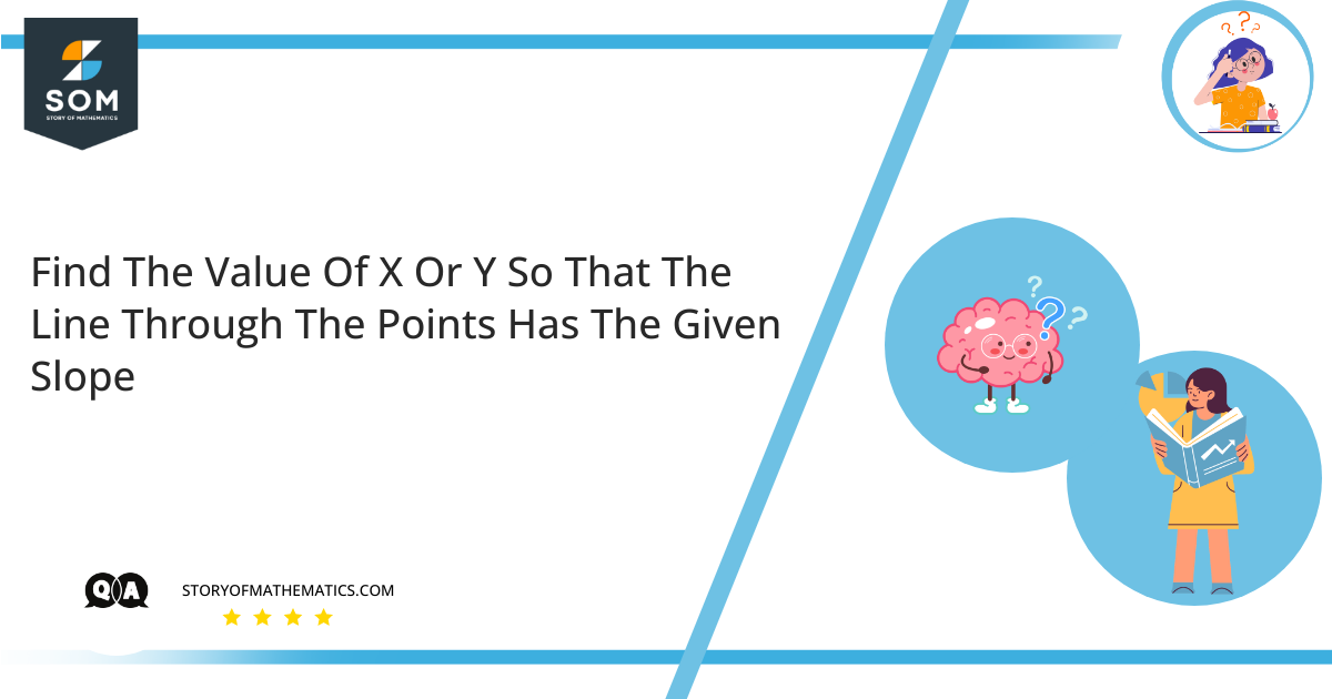 Find The Value Of X Or Y So That The Line Through The Points Has The Given Slope