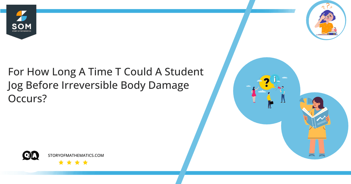 For How Long A Time T Could A Student Jog Before Irreversible Body Damage Occurs