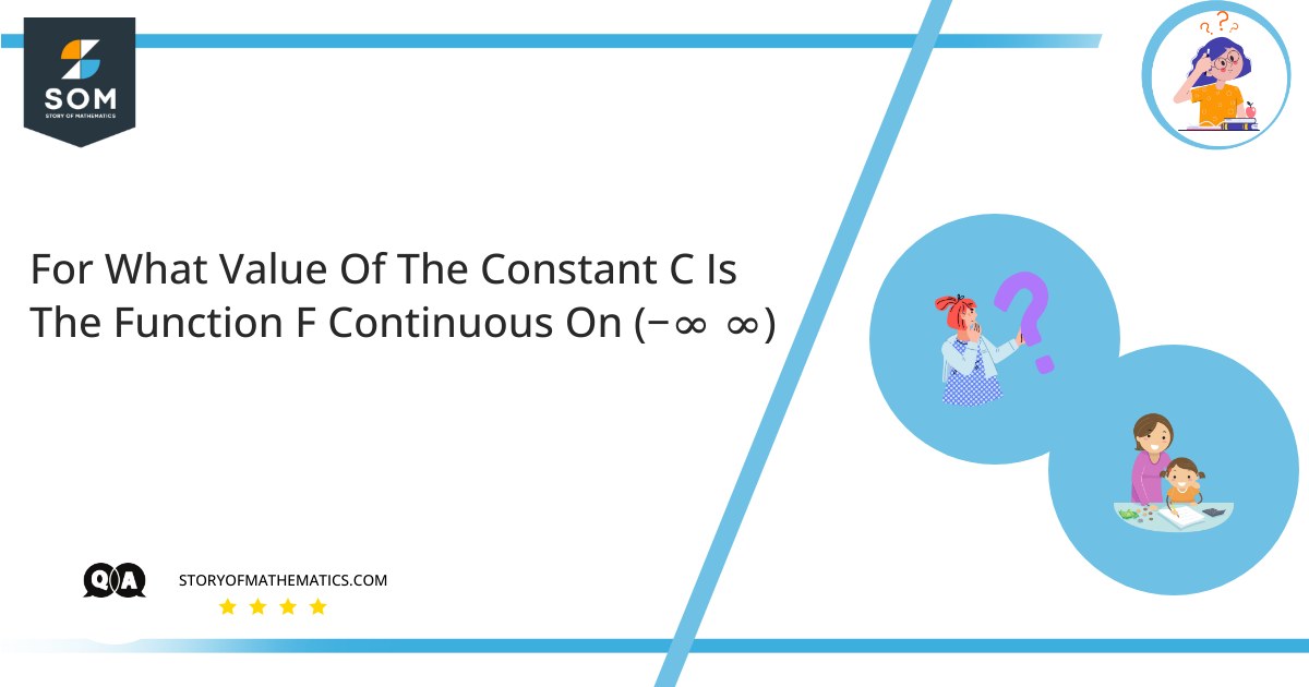For What Value Of The Constant C Is The Function F Continuous On −∞ ∞