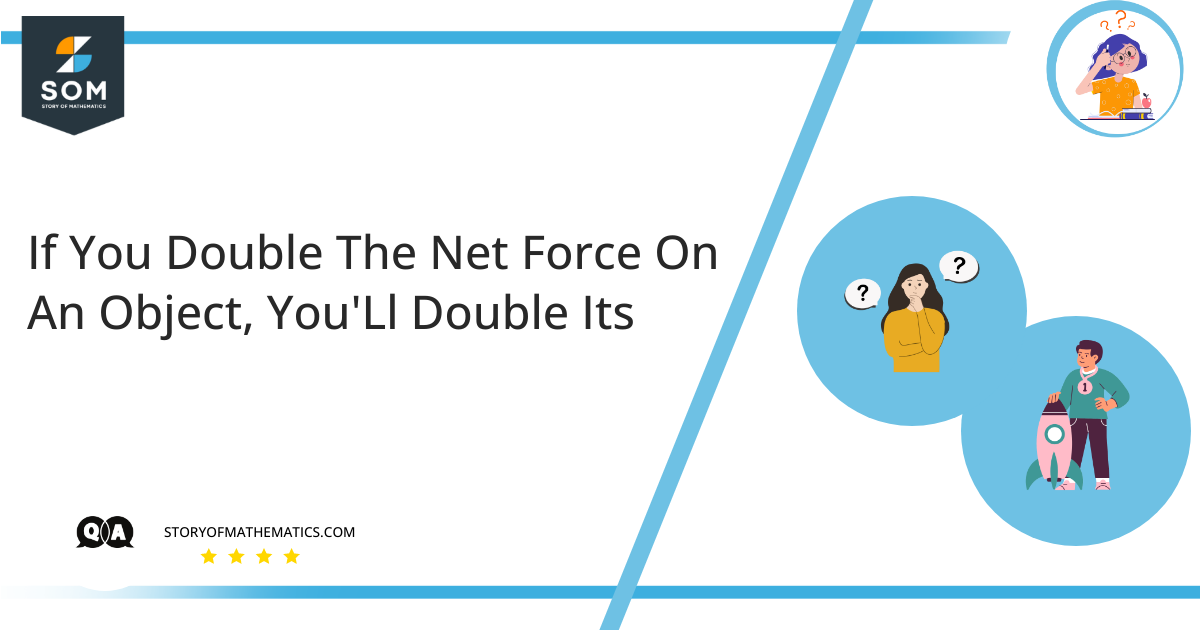 If You Double The Net Force On An Object YouLl Double Its