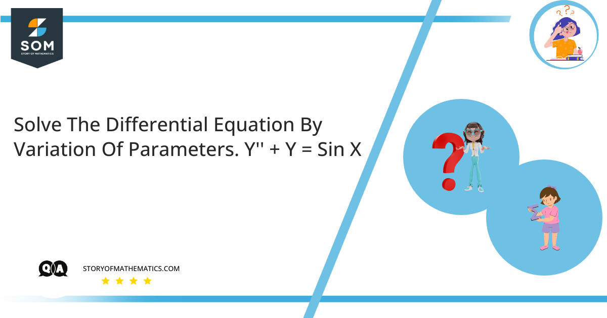Solve The Differential Equation By Variation Of Parameters. Y Y Sin X