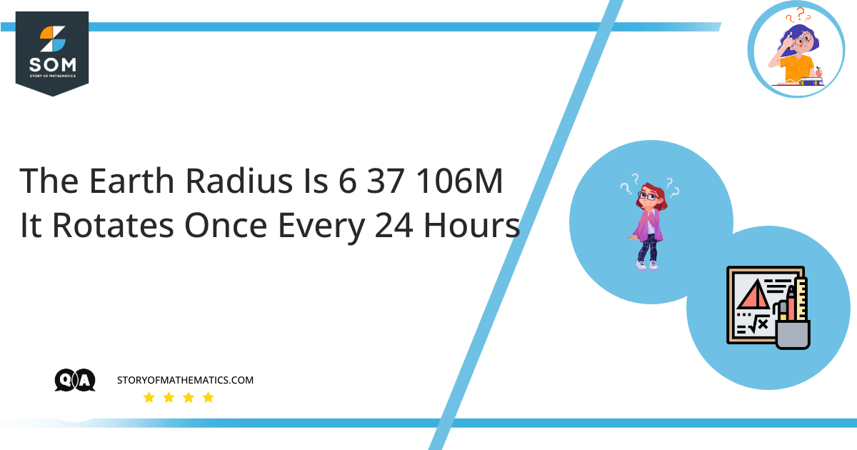 The Earth Radius Is 6 37 106M It Rotates Once Every 24 Hours 1