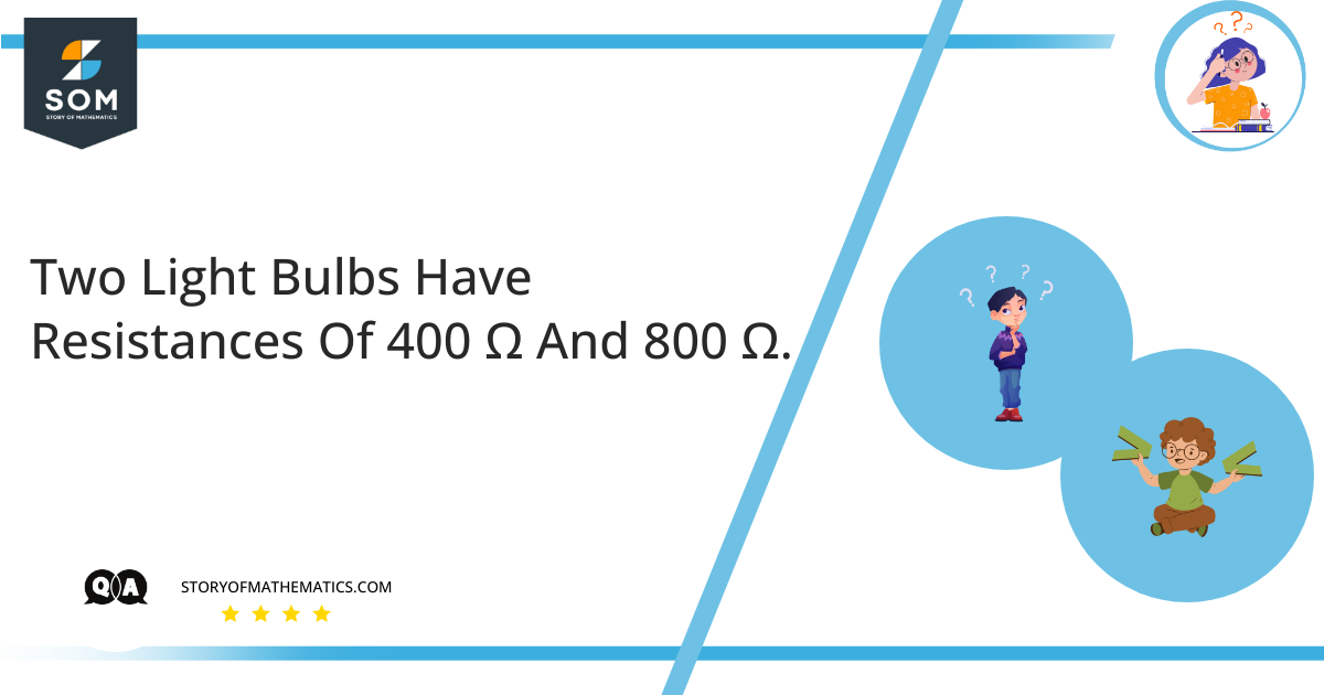 Two Light Bulbs Have Resistances Of 400 Ω And 800 Ω.