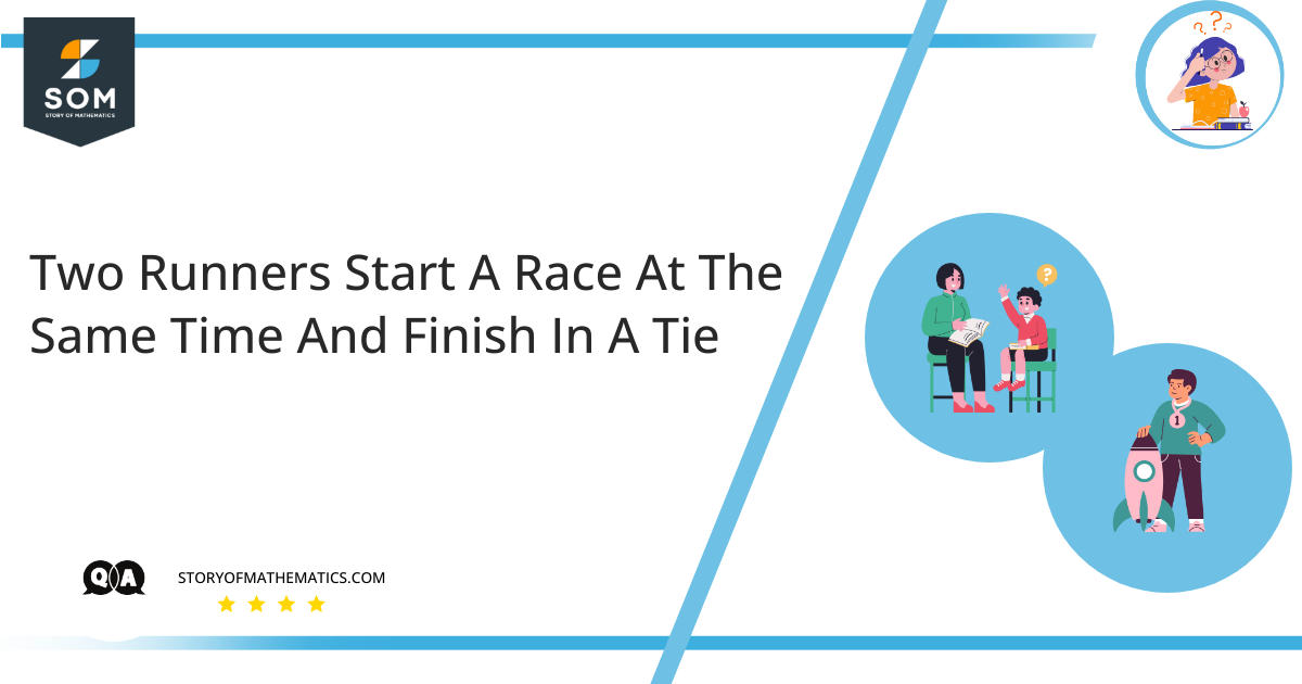 Two Runners Start A Race At The Same Time And Finish In A Tie