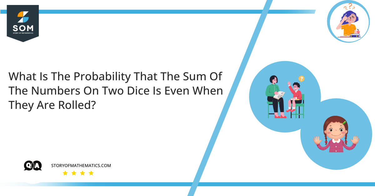 What Is The Probability That The Sum Of The Numbers On Two Dice Is Even When They Are Rolled