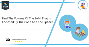 find the volume of the solid that is enclosed by the cone and the sphere