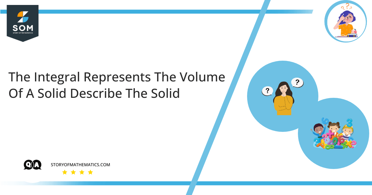 the integral represents the volume of a solid describe the solid
