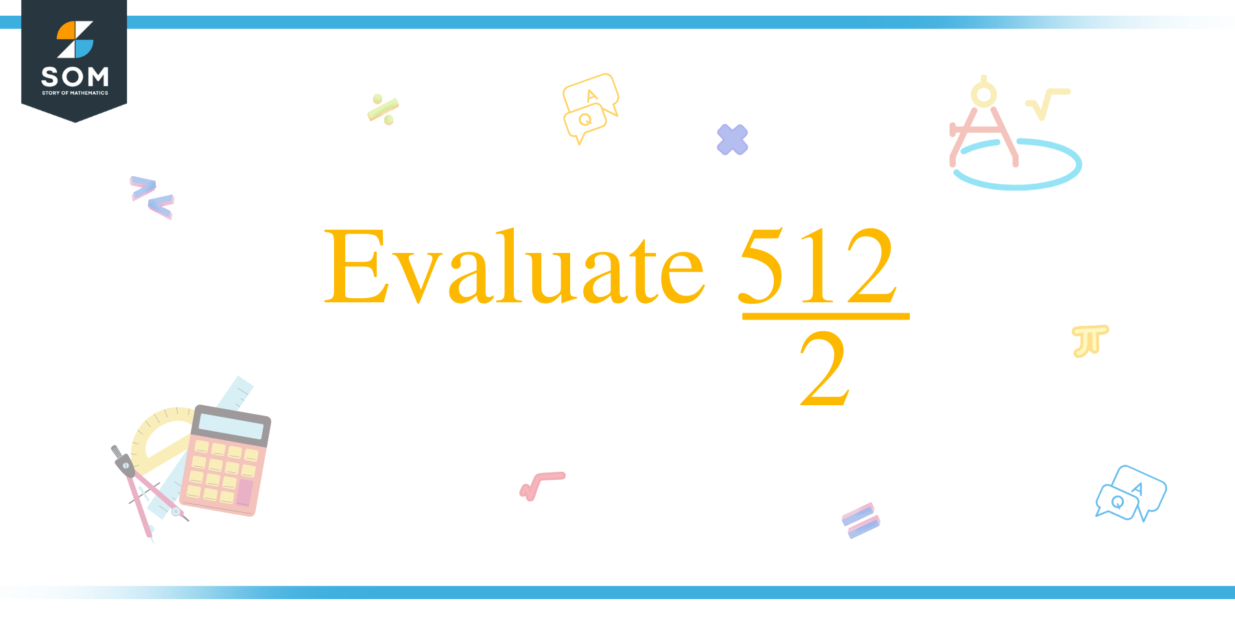 Evaluate 512/2
