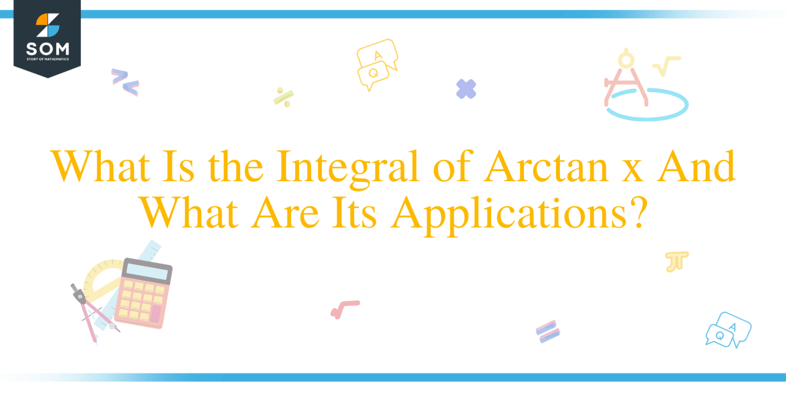 What Is The Integral Of Arctan X And What Are Its Applications The What is the integral of arctan x and what are its applications the