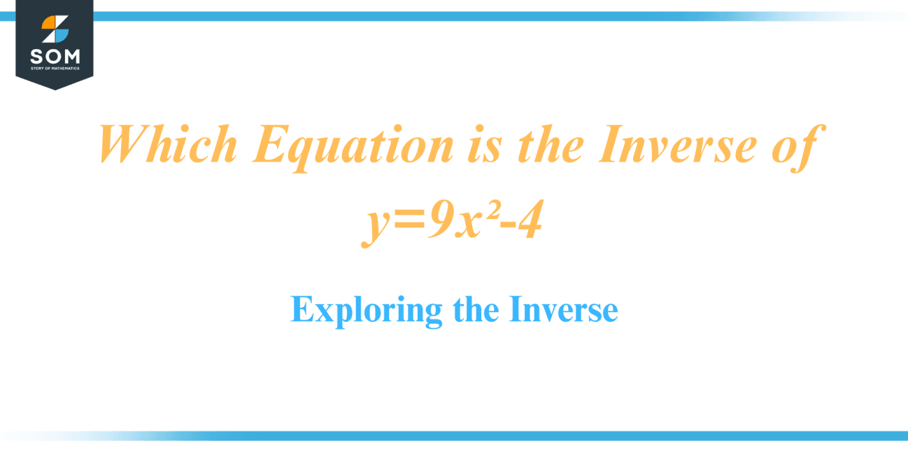 Which Equation is the Inverse of y=9x²-4-Exploring the Inverse