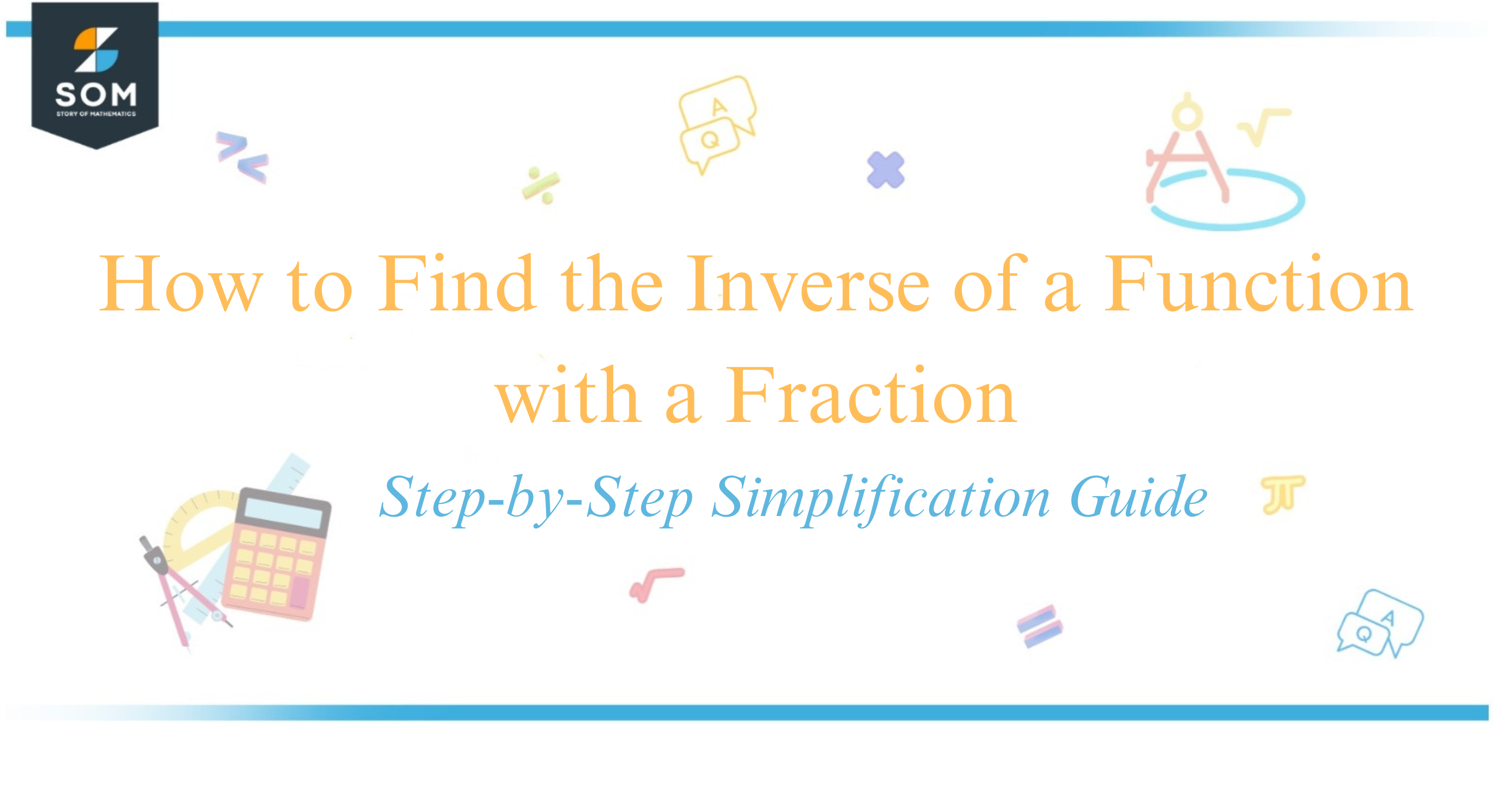 How to Find the Inverse of a Function with a Fraction Step-by-Step Simplification Guide