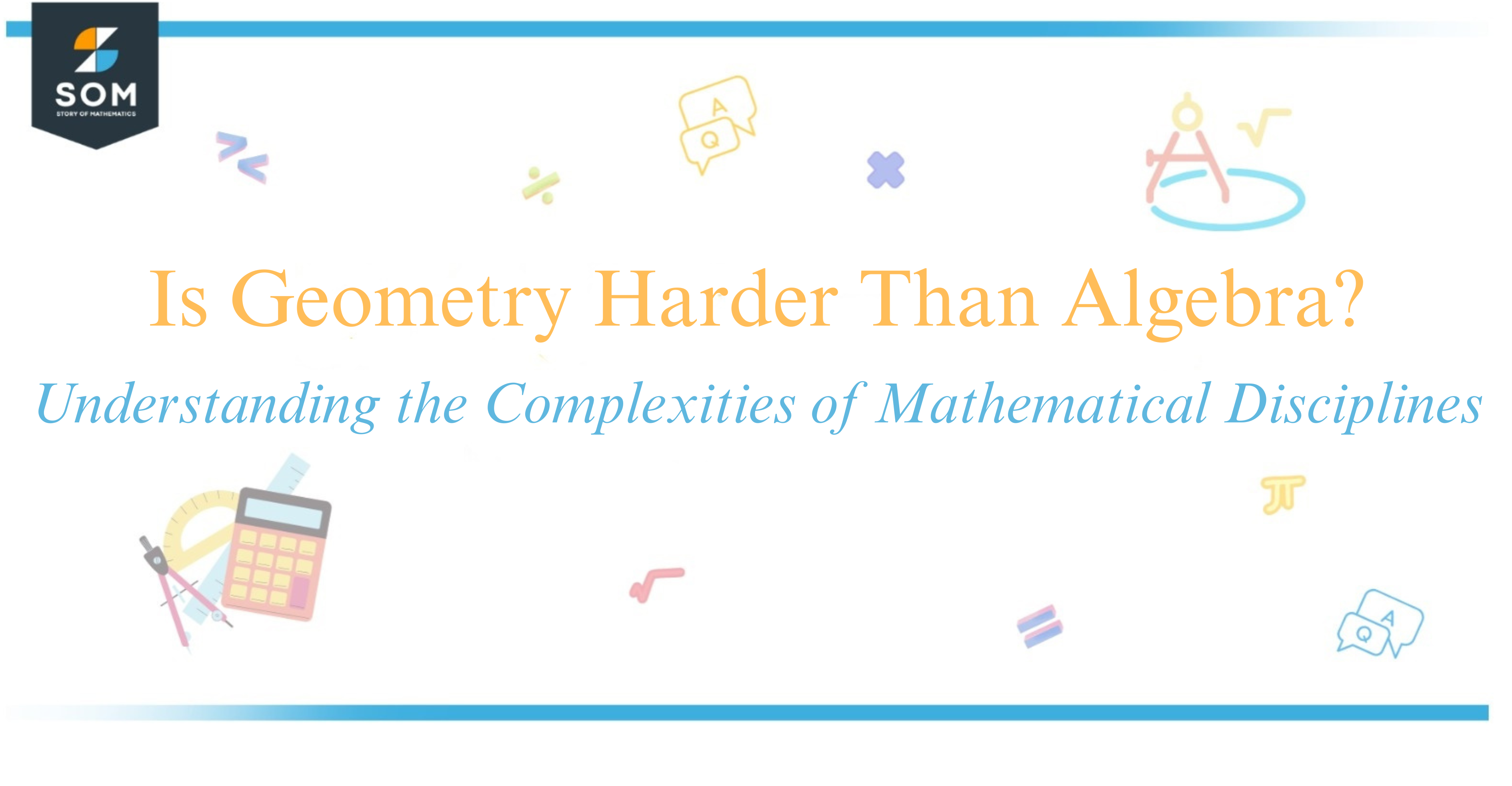 Is Geometry Harder Than Algebra Understanding the Complexities of Mathematical Disciplines