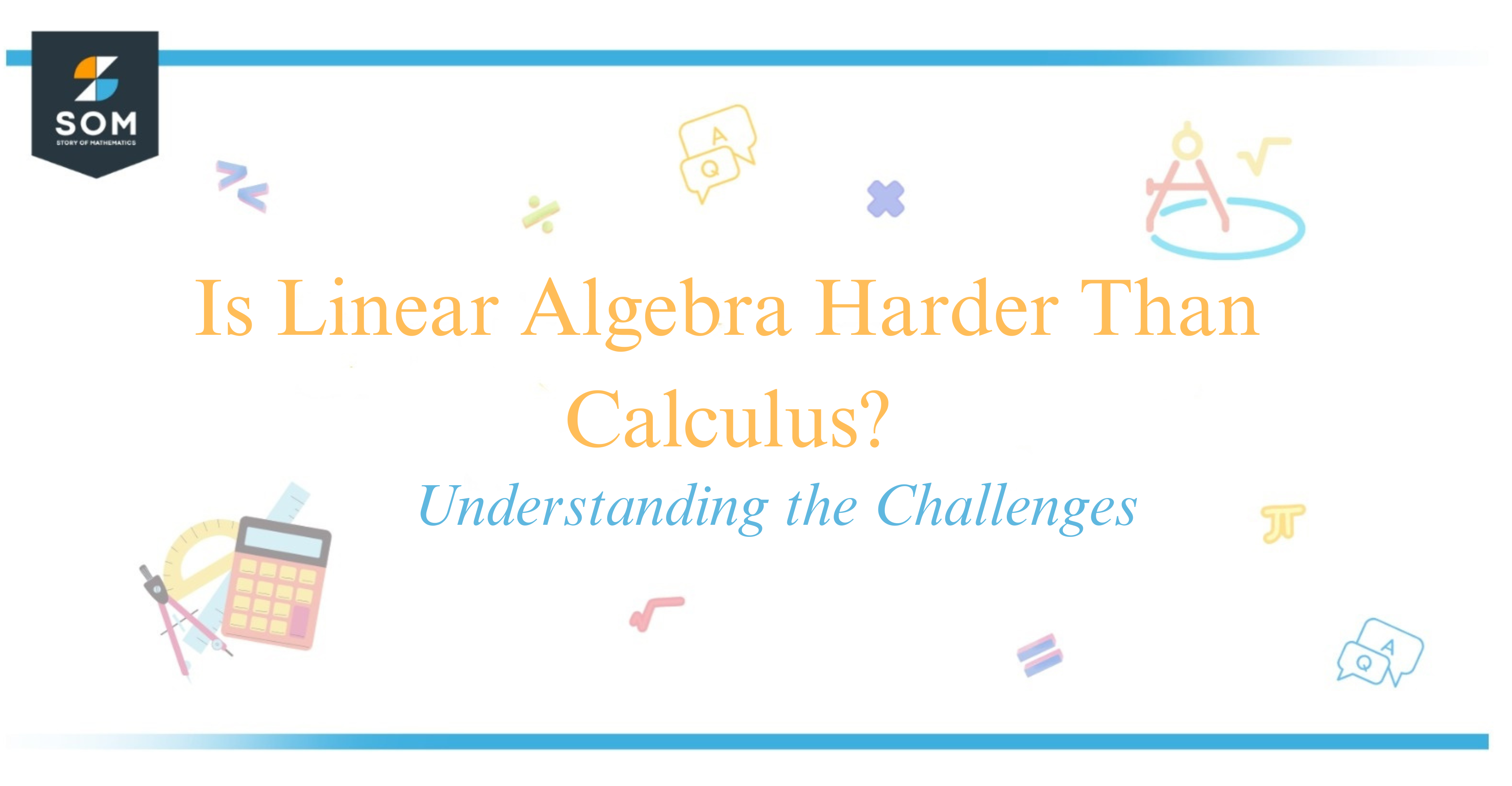 Is Linear Algebra Harder Than Calculus Understanding the Challenges