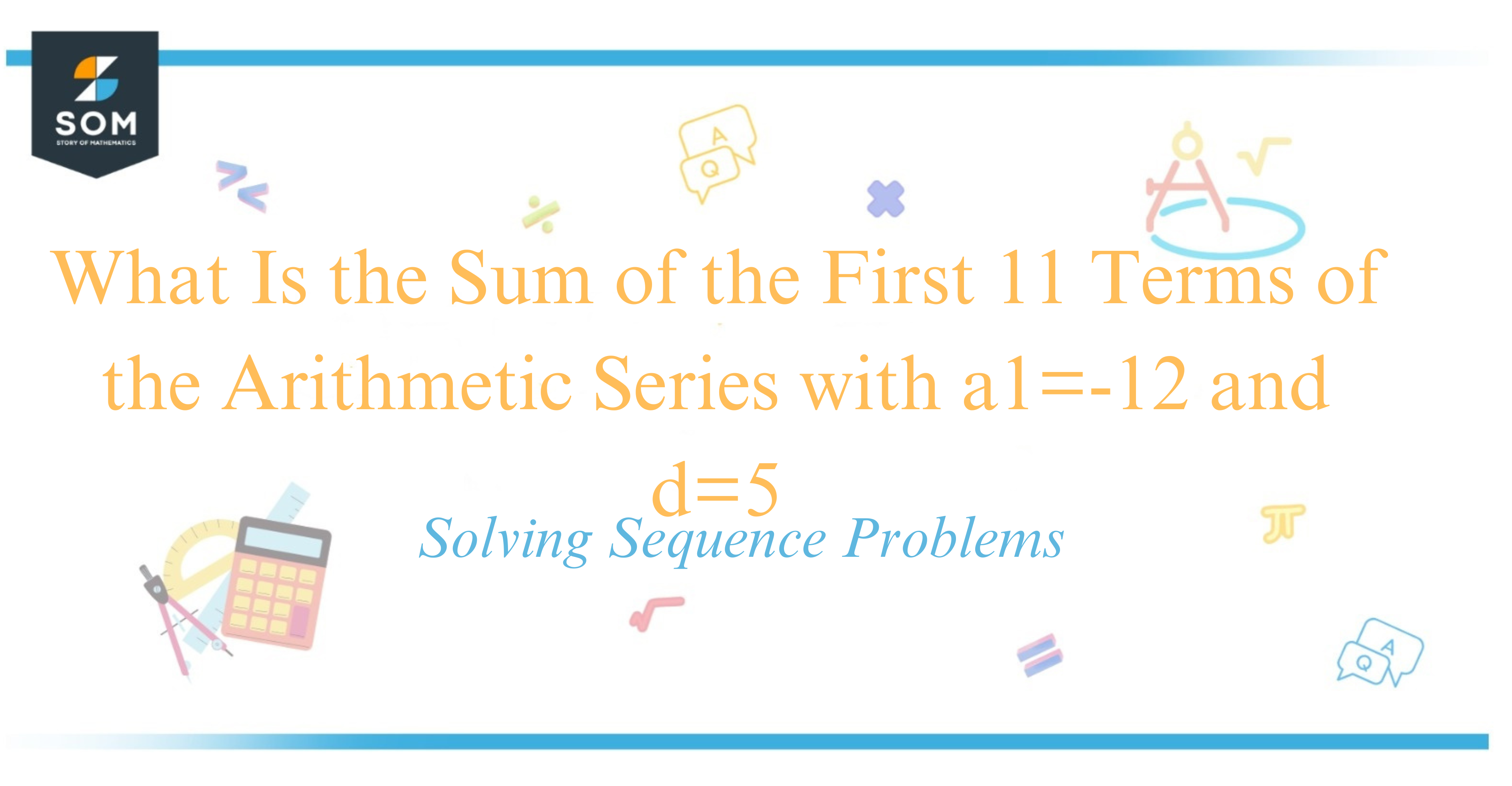 What Is the Sum of the First 11 Terms of the Arithmetic Series with a1=-12 and d=5 Solving Sequence Problems