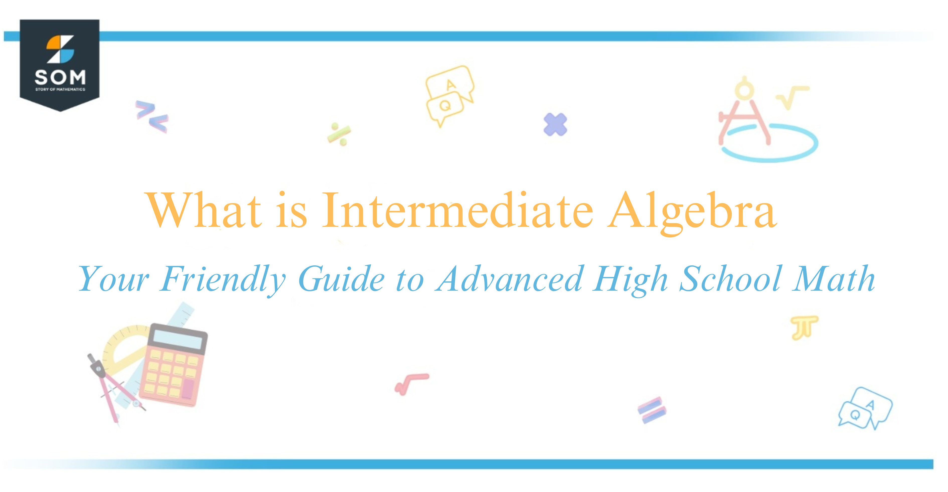 What is Intermediate Algebra Your Friendly Guide to Advanced High School Math