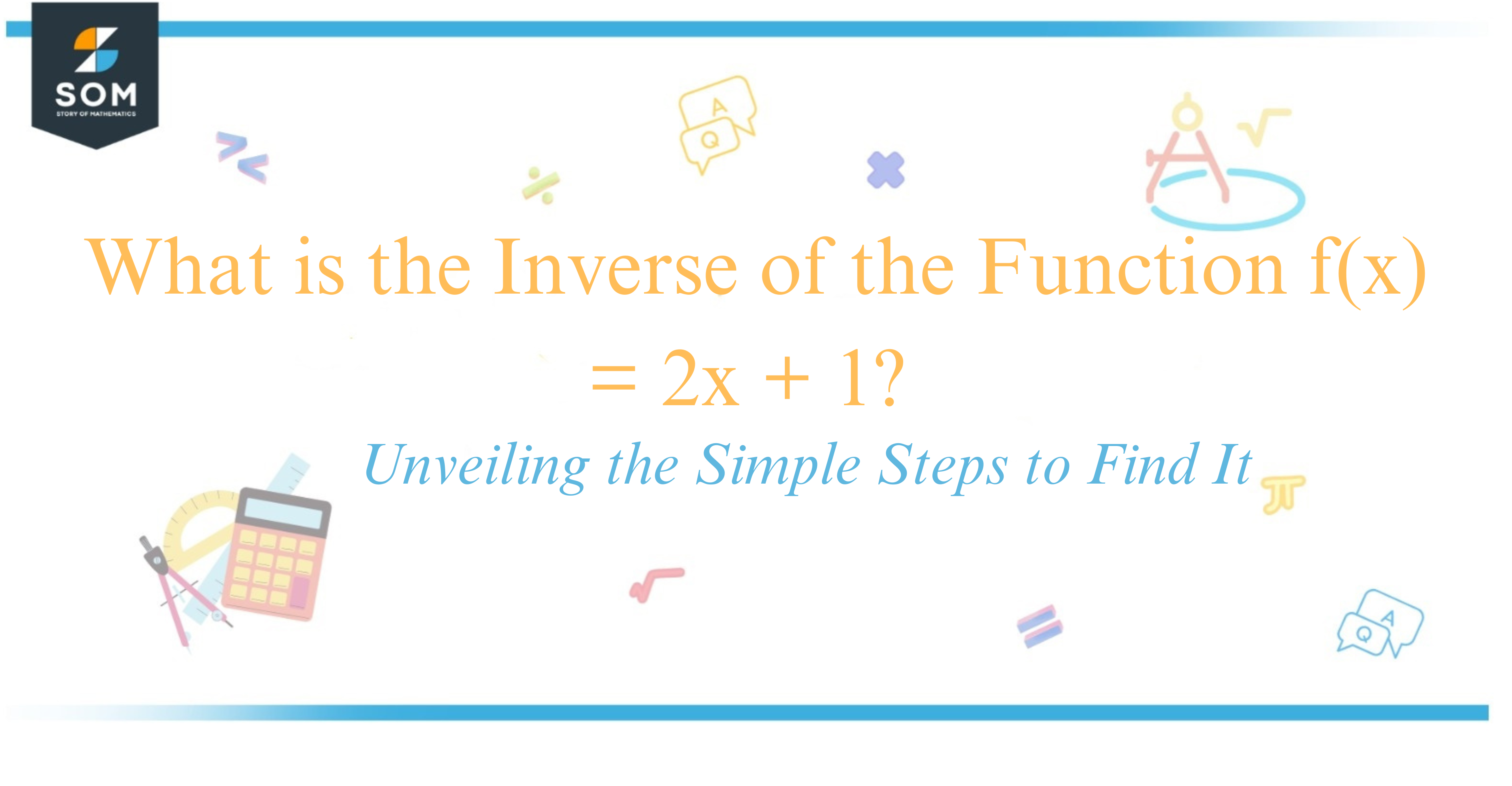 What is the Inverse of the Function f(x) = 2x + 1 Unveiling the Simple Steps to Find It