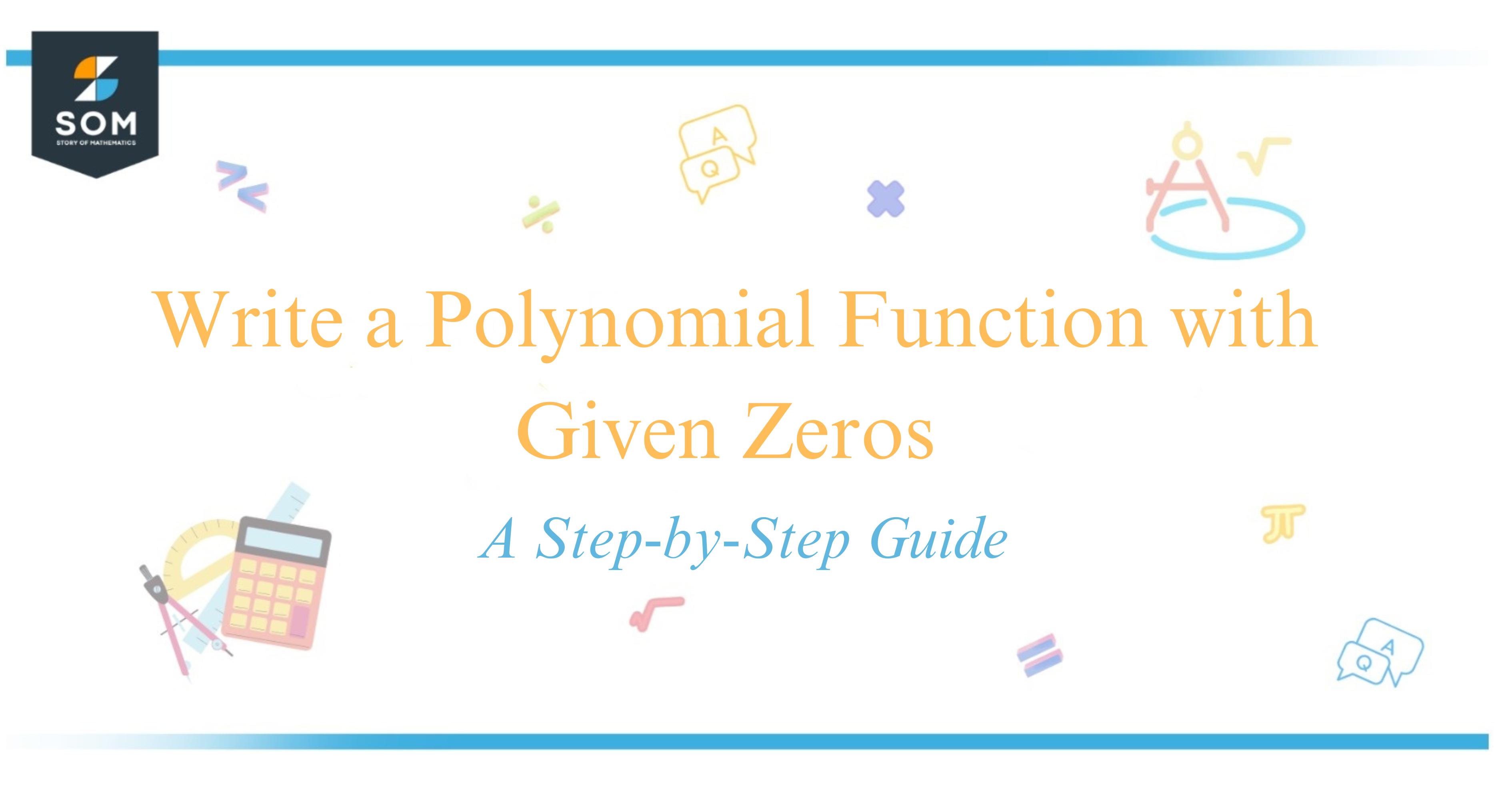 Write a Polynomial Function with Given Zeros A Step-by-Step Guide